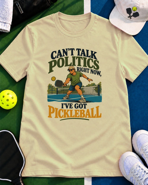 Can't Talk Politics Right Now Pickleball T-Shirt